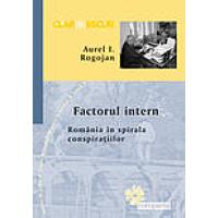 FACTORUL INTERN. ROMANIA IN SPIRALA CONSPIRATIILOR